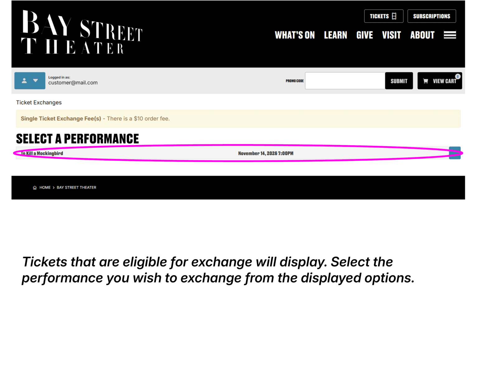 Screenshot of the ticket exchange page for Bay Street, logged in as customer@mail.com with eligible shows to exchange displayed, followed by the instructions: Tickets that are eligible for exchange will display. Select the performance you wish to exchange from the displayed options.